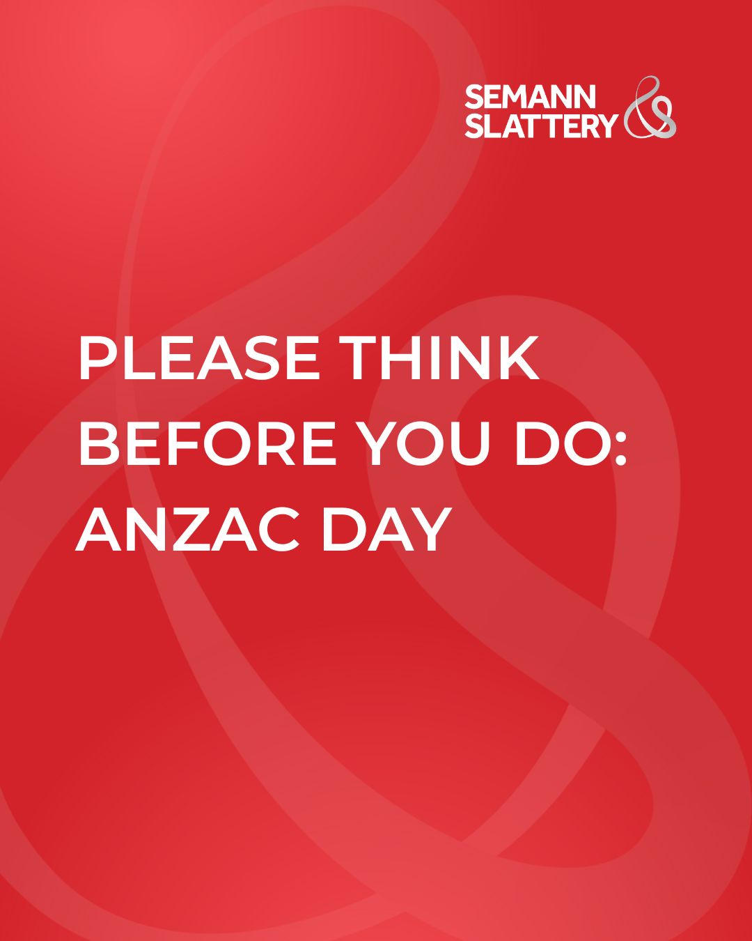 PLEASE THINK BEFORE YOU DO: ANZAC DAY image